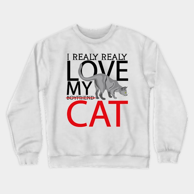 i realy realy love my boyfriend cat Crewneck Sweatshirt by Boba Art Store